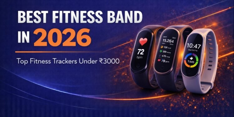 Best Fitness Band in 2026 – Top Fitness Trackers Under ₹3000