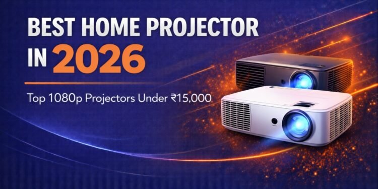 Best Home Projector in 2026 – Top 1080p Projectors Under ₹15,000