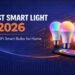Best Smart Light in 2026 – Top WiFi Smart Bulbs for Home