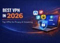 Best VPN in 2026 – Top VPNs for Privacy & Streaming