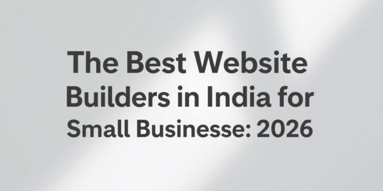 Best Website Builders in India for Small Businesses (2026)