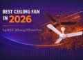 Best Ceiling Fan in 2026 – Top BLDC & Energy Efficient Fans