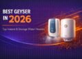Best Geyser in 2026 – Top Instant & Storage Water Heaters