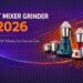 Best Mixer Grinder in 2026 – Top 750W Mixers for Home Use