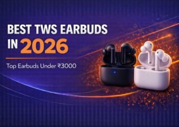 Best TWS Earbuds in 2026 – Top Earbuds Under ₹3000