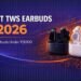 Best TWS Earbuds in 2026 – Top Earbuds Under ₹3000
